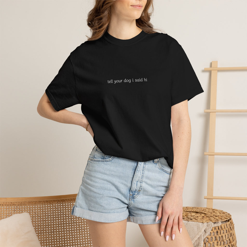 tell your dog I said hi T-Shirt | Minimal Script Dog Lover Tee