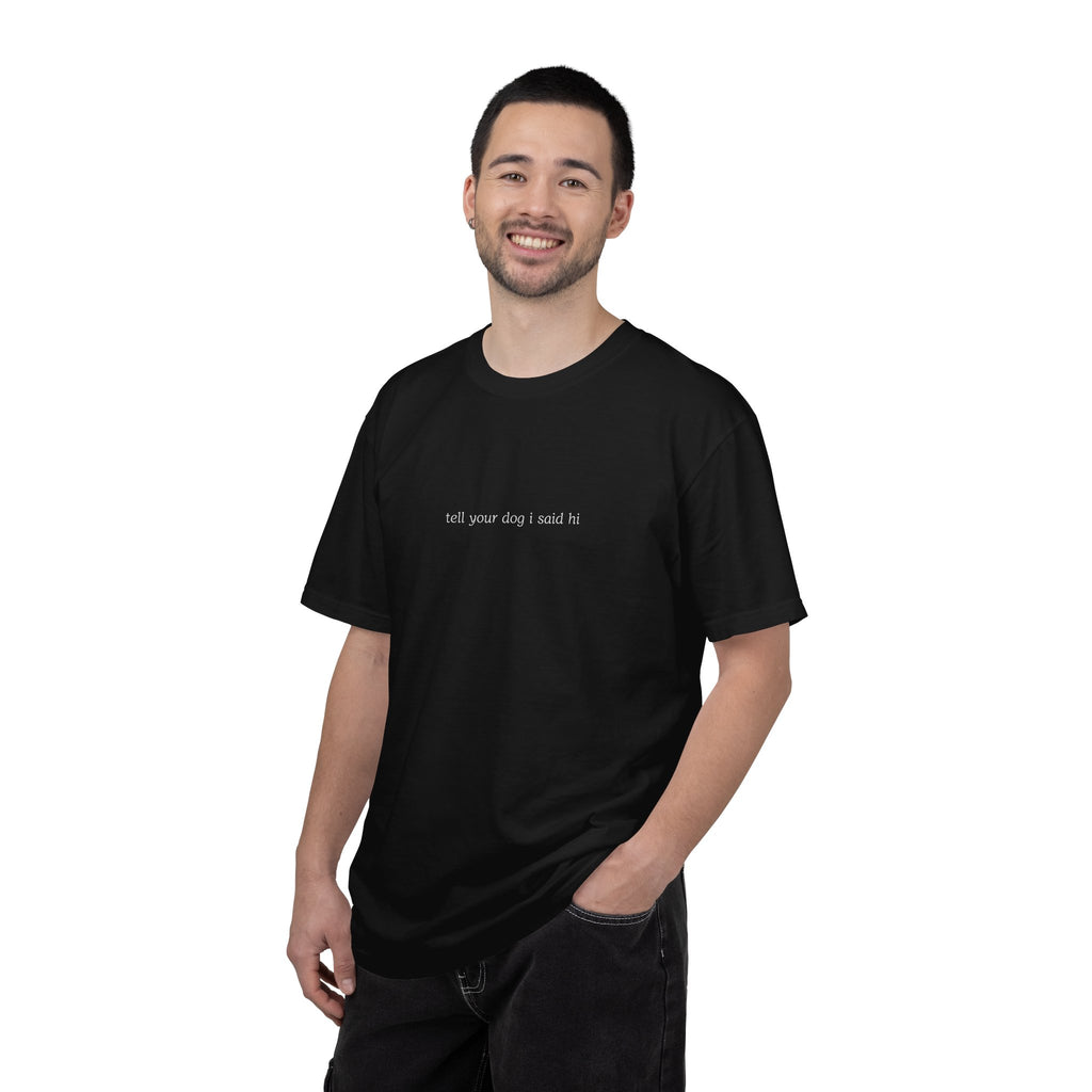 tell your dog I said hi T-Shirt | Minimal Script Dog Lover Tee