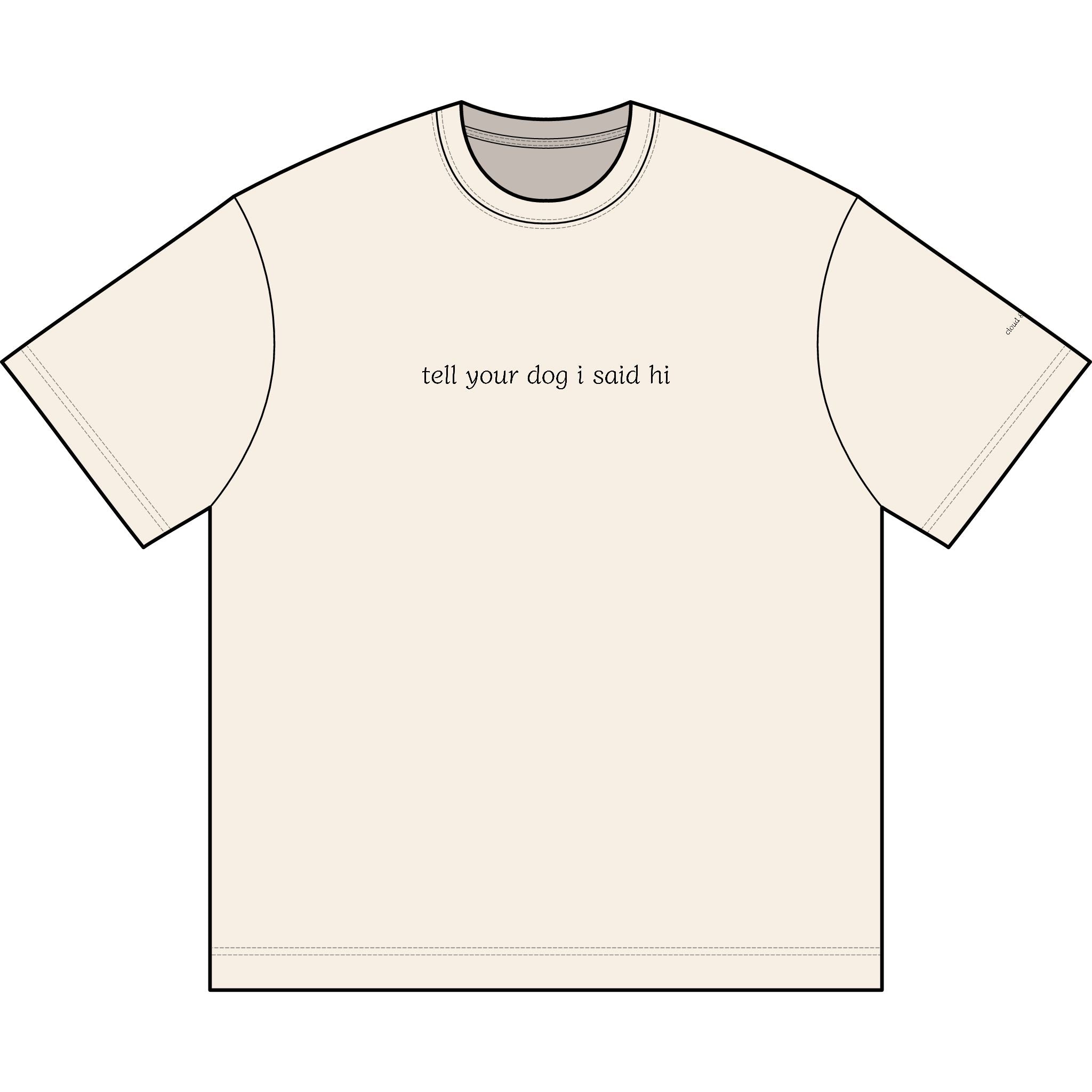 "tell your dog I said hi” tee