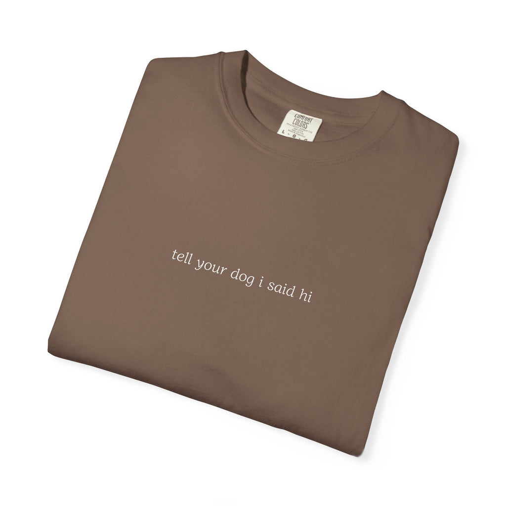 tell your dog I said hi T-Shirt | Minimal Script Dog Lover Tee