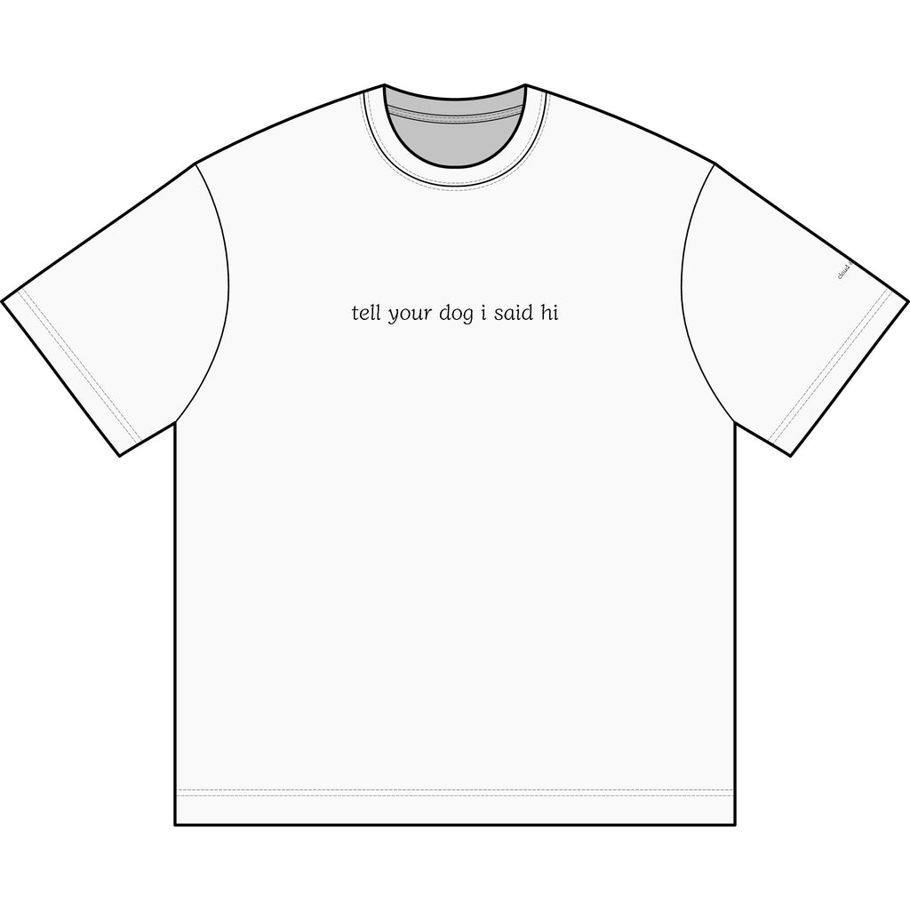 "tell your dog I said hi” light box tee