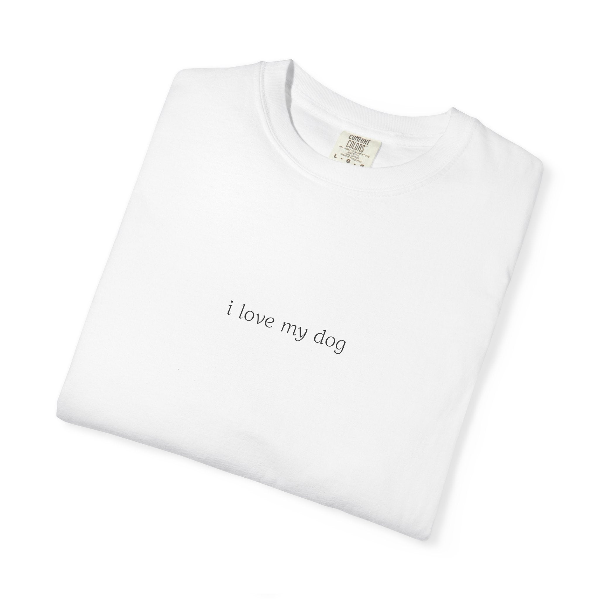 i love my dog T-Shirt | Minimal Script Dog Lover Tee