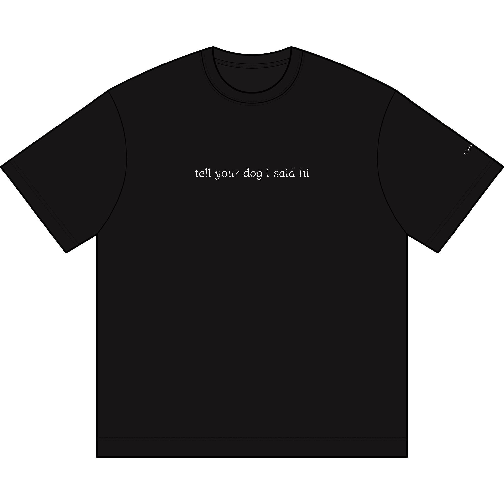 "tell your dog I said hi” tee