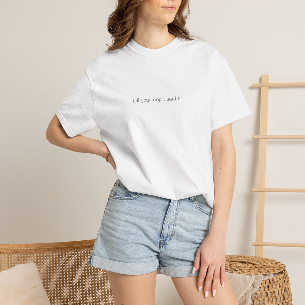 tell your dog I said hi T-Shirt | Minimal Script Dog Lover Tee