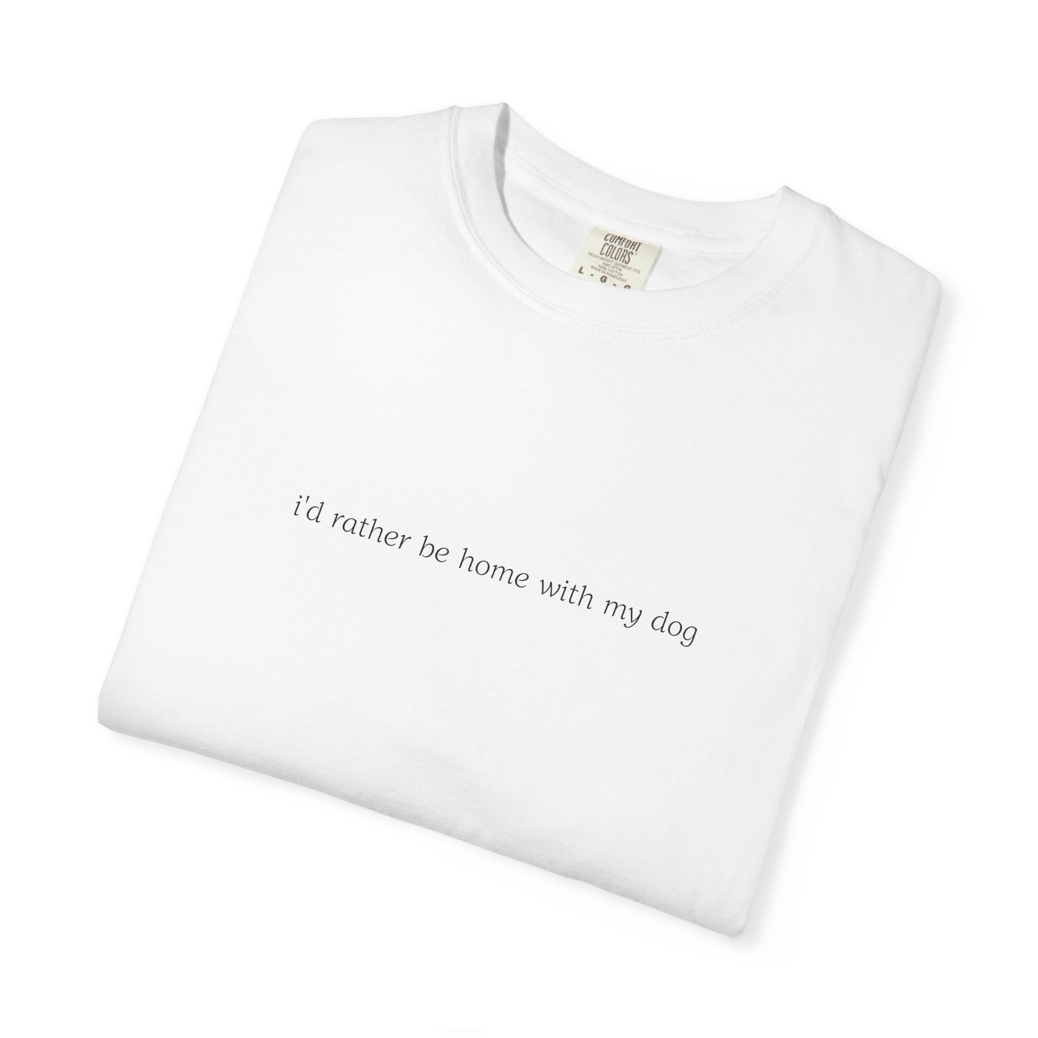 i’d rather be home with my dog T-Shirt | Minimal Script Dog Lover Tee