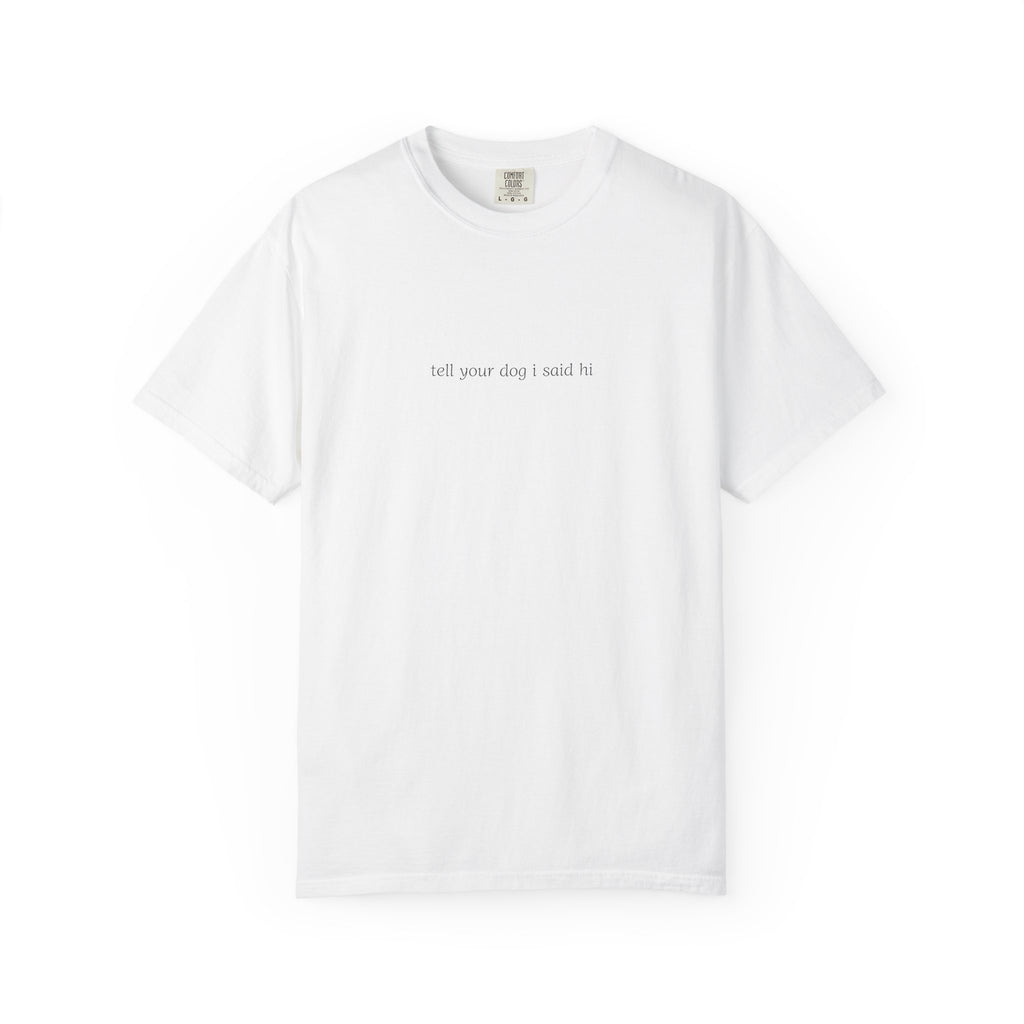tell your dog I said hi T-Shirt | Minimal Script Dog Lover Tee