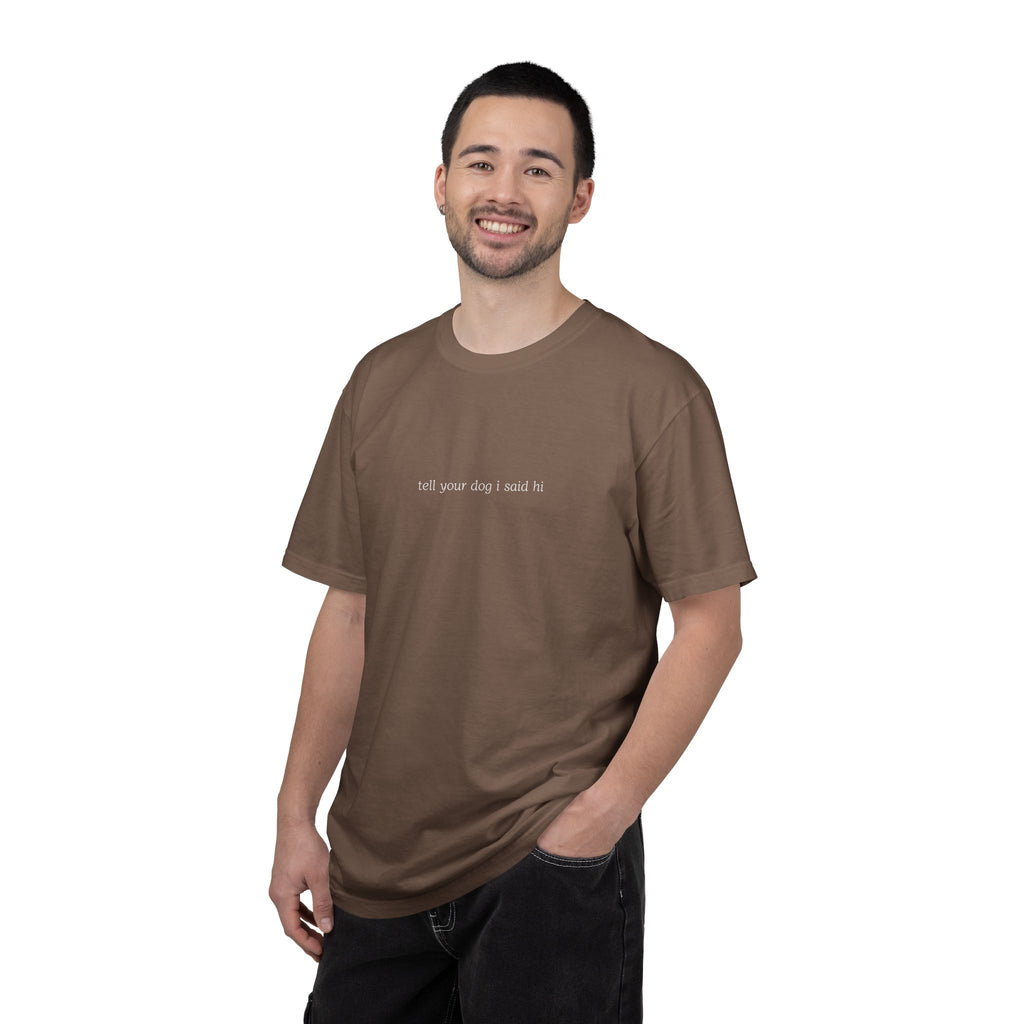 tell your dog I said hi T-Shirt | Minimal Script Dog Lover Tee